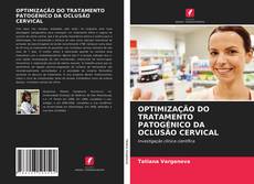Copertina di OPTIMIZAÇÃO DO TRATAMENTO PATOGÉNICO DA OCLUSÃO CERVICAL