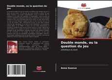Bookcover of Double monde, ou la question du jeu
