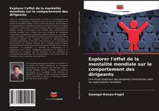 Couverture de Explorer l'effet de la mentalité mondiale sur le comportement des dirigeants