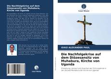 Couverture de Die Nachfolgekrise auf dem Diözesansitz von Muhabura, Kirche von Uganda