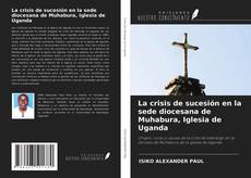 La crisis de sucesión en la sede diocesana de Muhabura, Iglesia de Uganda kitap kapağı