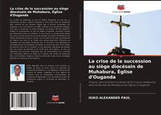 La crise de la succession au siège diocésain de Muhabura, Église d'Ouganda的封面