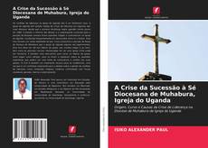 Portada del libro de A Crise da Sucessão à Sé Diocesana de Muhabura, Igreja do Uganda