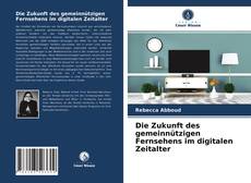 Couverture de Die Zukunft des gemeinnützigen Fernsehens im digitalen Zeitalter