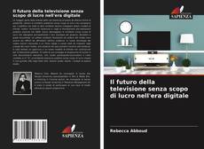 Portada del libro de Il futuro della televisione senza scopo di lucro nell'era digitale