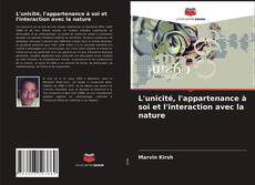 Couverture de L'unicité, l'appartenance à soi et l'interaction avec la nature
