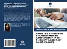 Copertina di Studie und Risikoanalyse der Abfallwirtschaft Abfallwirtschaft in der Fokontany Ambodihady Ambohimanarina