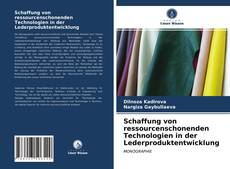 Portada del libro de Schaffung von ressourcenschonenden Technologien in der Lederproduktentwicklung