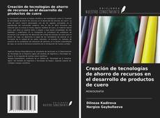 Buchcover von Creación de tecnologías de ahorro de recursos en el desarrollo de productos de cuero