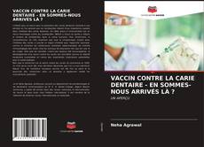 Buchcover von VACCIN CONTRE LA CARIE DENTAIRE - EN SOMMES-NOUS ARRIVÉS LÀ ?