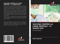 VACCINO CONTRO LA CARIE DENTALE - CI SIAMO GIÀ?的封面