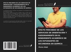 Bookcover of EFECTO PERCIBIDO DE LOS SERVICIOS DE ORIENTACIÓN Y ASESORAMIENTO EN EL RENDIMIENTO ACADÉMICO DE LOS ESTUDIANTES DE SECUNDARIA EN QUÍMICA