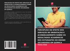 Buchcover von PERCEPÇÃO DO EFEITO DOS SERVIÇOS DE ORIENTAÇÃO E ACONSELHAMENTO SOBRE OS RESULTADOS ACADÉMICOS DOS ESTUDANTES DO ENSINO SECUNDÁRIO EM QUÍMICA