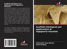 Copertina di Scaffold intelligenti per applicazioni di ingegneria tissutale