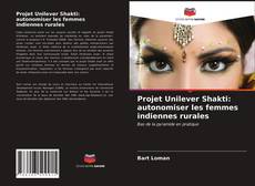 Bookcover of Projet Unilever Shakti: autonomiser les femmes indiennes rurales