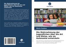 Buchcover von Die Wahrnehmung der Jugendlichen über die Art und Weise, wie sie Autonomie entwickeln