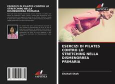 ESERCIZI DI PILATES CONTRO LO STRETCHING NELLA DISMENORREA PRIMARIA的封面