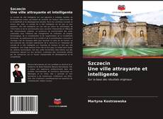 Couverture de Szczecin Une ville attrayante et intelligente