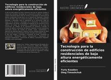 Bookcover of Tecnología para la construcción de edificios residenciales de baja altura energéticamente eficientes