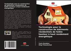 Couverture de Technologie pour la construction de bâtiments résidentiels de faible hauteur à haut rendement énergétique