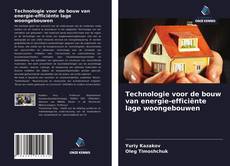 Bookcover of Technologie voor de bouw van energie-efficiënte lage woongebouwen