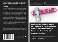 Bookcover of Los derechos de los civiles en los conflictos armados frente al derecho de autodefensa del Estado en el conflicto entre Israel y Palestina