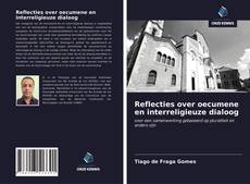 Bookcover of Reflecties over oecumene en interreligieuze dialoog