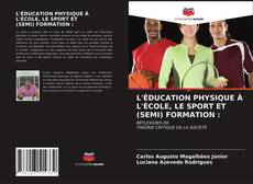 Buchcover von L'ÉDUCATION PHYSIQUE À L'ÉCOLE, LE SPORT ET (SEMI) FORMATION :