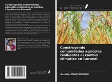 Bookcover of Construyendo comunidades agrícolas resilientes al cambio climático en Burundi