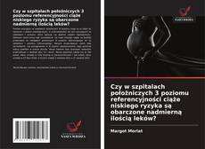 Bookcover of Czy w szpitalach położniczych 3 poziomu referencyjności ciąże niskiego ryzyka są obarczone nadmierną ilością leków?