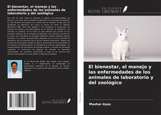 Bookcover of El bienestar, el manejo y las enfermedades de los animales de laboratorio y del zoológico
