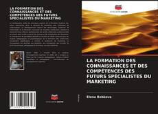 Couverture de LA FORMATION DES CONNAISSANCES ET DES COMPÉTENCES DES FUTURS SPÉCIALISTES DU MARKETING