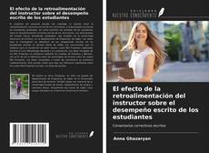 Capa do livro de El efecto de la retroalimentación del instructor sobre el desempeño escrito de los estudiantes 