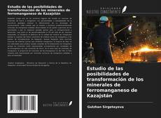 Estudio de las posibilidades de transformación de los minerales de ferromanganeso de Kazajstán的封面