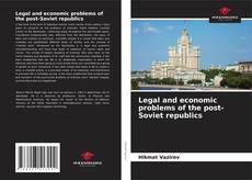 Legal and economic problems of the post-Soviet republics kitap kapağı