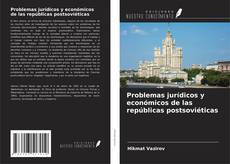 Copertina di Problemas jurídicos y económicos de las repúblicas postsoviéticas