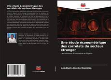 Couverture de Une étude économétrique des corrélats du secteur étranger