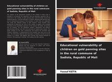 Bookcover of Educational vulnerability of children on gold panning sites in the rural commune of Sadiola, Republic of Mali