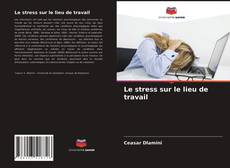 Le stress sur le lieu de travail kitap kapağı