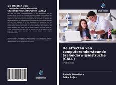 Bookcover of De effecten van computerondersteunde taalonderwijsinstructie (CALL)