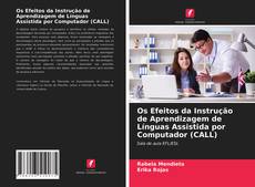 Couverture de Os Efeitos da Instrução de Aprendizagem de Línguas Assistida por Computador (CALL)