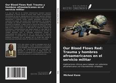 Bookcover of Our Blood Flows Red: Trauma y hombres afroamericanos en el servicio militar