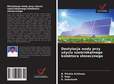 Destylacja wody przy użyciu sześciokątnego kolektora słonecznego kitap kapağı