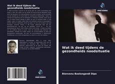 Bookcover of Wat ik deed tijdens de gezondheids noodsituatie