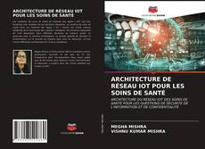 Buchcover von ARCHITECTURE DE RÉSEAU IOT POUR LES SOINS DE SANTÉ