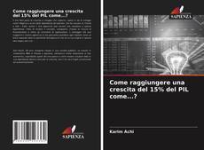 Bookcover of Come raggiungere una crescita del 15% del PIL come...?