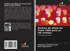 Studiare gli effetti dei frame video persi su reti wireless的封面