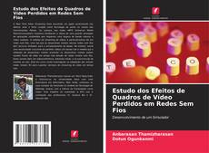 Обложка Estudo dos Efeitos de Quadros de Vídeo Perdidos em Redes Sem Fios