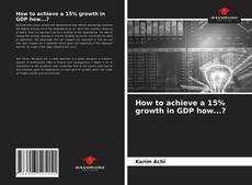 Borítókép a  How to achieve a 15% growth in GDP how...? - hoz