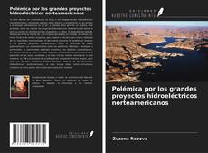 Bookcover of Polémica por los grandes proyectos hidroeléctricos norteamericanos